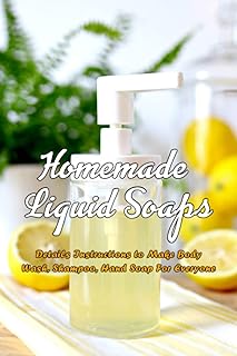 DIY Liquid Soaps: Instructions for Body Wash, Shampoo, Hand