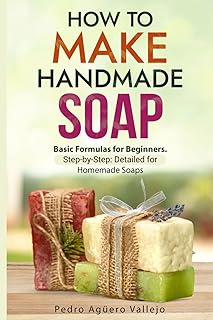 Handmade Soap: Basic Formulas for Beginners