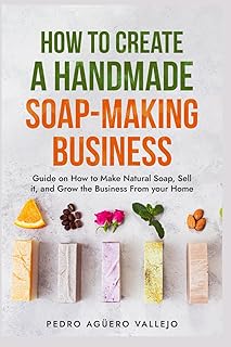 Handmade Soap-Making Business Guide