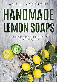 Simple Lemon Soap Recipes (Natural Lemon Soaps Book 7)