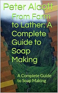 Farm to Lather: Soap Making Guide