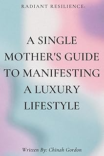 A Single Mother's Guide to Manifesting a Luxury Lifestyle